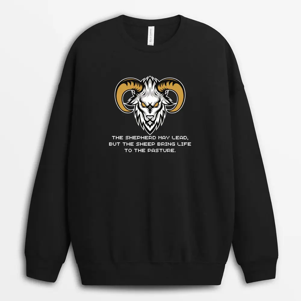 The Shepherd May Lead But The Sheep Bring Life To The Pasture Willyxgap Sweatshirt - Black